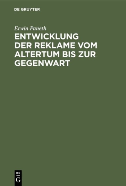 Entwicklung Der Reklame Vom Altertum Bis Zur Gegenwart - Erfolgreiche Mittel Der Geschafts-, Personen- Und Ideenreklame Aus Allen Zeiten Und Landern