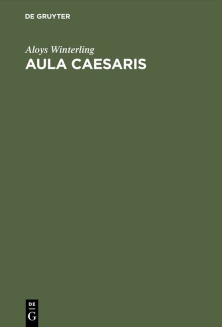 Aula Caesaris - Studien Zur Institutionalisierung Des Romischen Kaiserhofes in Der Zeit Von Augustus Bis Commodus (31 V. Chr.-192 N. Chr.)