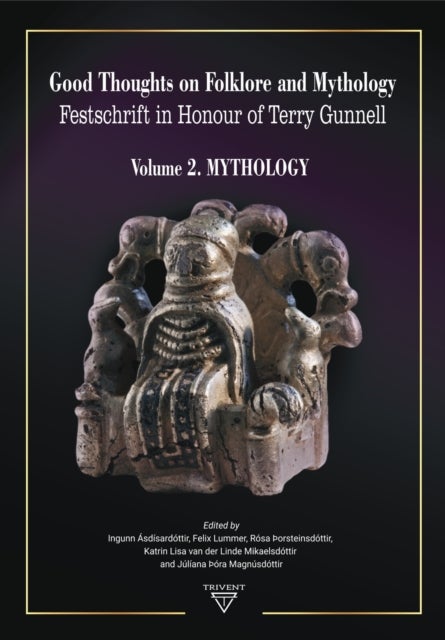 Good Thoughts on Folklore and Mythology. Festschrift in Honour of Terry Gunnell - Volume 2. Mythology