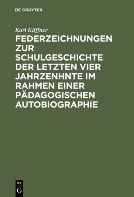 Federzeichnungen Zur Schulgeschichte Der Letzten Vier Jahrzenhnte Im Rahmen Einer Padagogischen Autobiographie