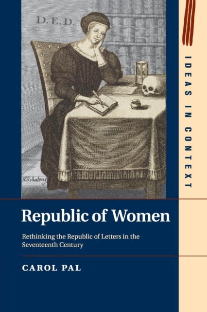 Republic of Women - Rethinking the Republic of Letters in the Seventeenth Century