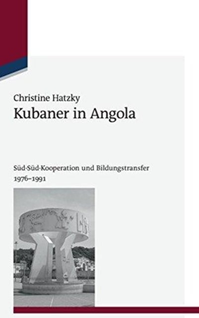 Kubaner in Angola - Sud-Sud-Kooperation Und Bildungstransfer 1976-1991