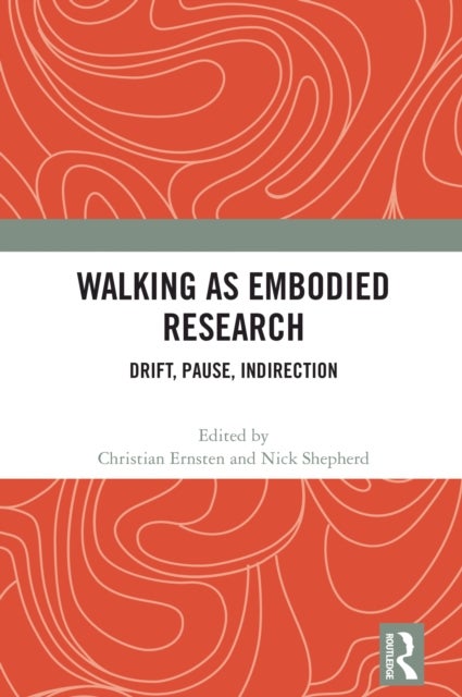Walking as Embodied Research - Drift, Pause, Indirection
