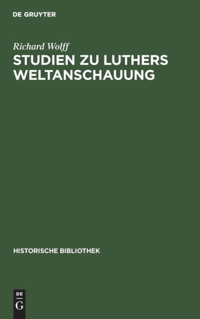 Studien Zu Luthers Weltanschauung - Ein Beitrag Zur Frage Der Einordnung Luthers in Mittelalter Oder Neuzeit