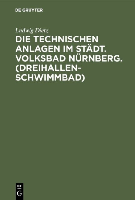 Die Technischen Anlagen Im Stadt. Volksbad Nurnberg. (Dreihallenschwimmbad) - Beschreibung Der Einrichtungen, Betriebsergebnisse