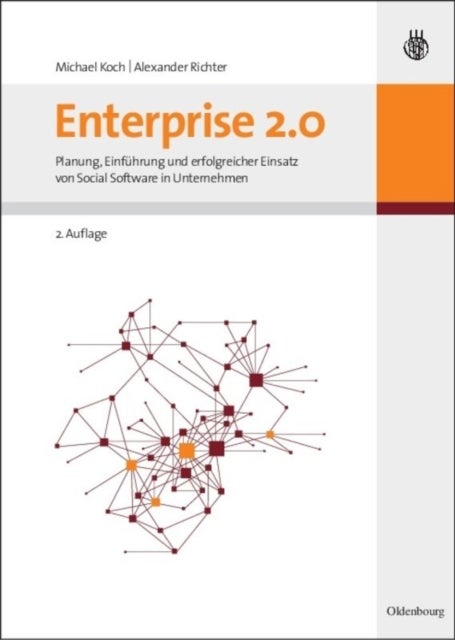Enterprise 2.0 - Planung, Einfuhrung Und Erfolgreicher Einsatz Von Social Software in Unternehmen