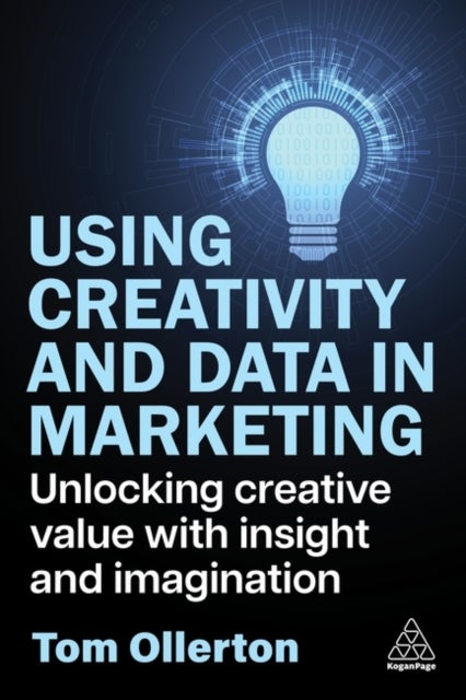 Using Creativity and Data in Marketing - Unlocking Creative Value with Insight and Imagination