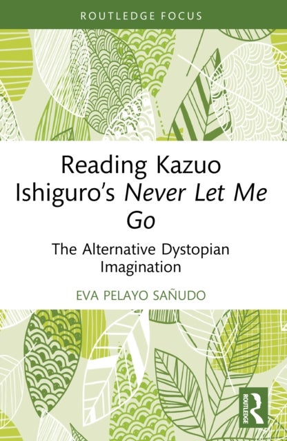 Reading Kazuo Ishiguro’s Never Let Me Go - The Alternative Dystopian Imagination