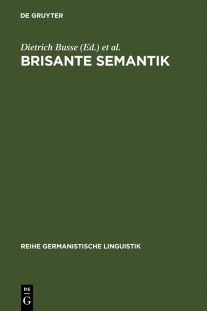 Brisante Semantik - Neuere Konzepte und Forschungsergebnisse einer kulturwissenschaftlichen Linguistik