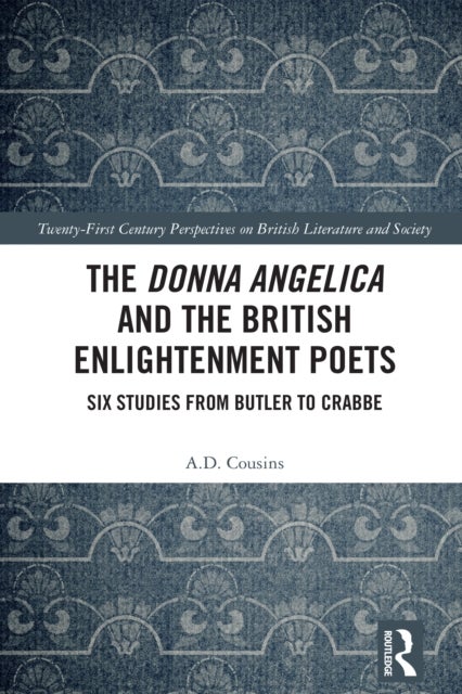 The Donna Angelica and the British Enlightenment Poets - Six Studies from Butler to Crabbe