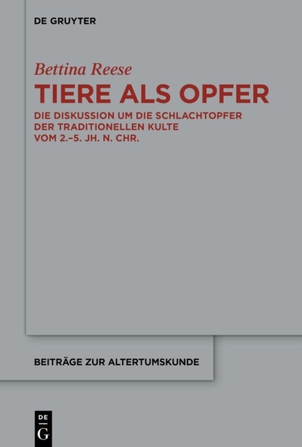 Tiere ALS Opfer - Die Diskussion Um Die Schlachtopfer Der Traditionellen Kulte Vom 2.-5. Jh. N. Chr.