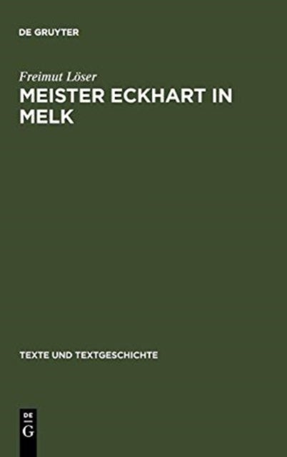 Meister Eckhart in Melk - Studien Zum Redaktor Lienhart Peuger. Mit Einer Edition Des Traktats >Von Der Sel Wirdichait Vnd Aigenschafft
