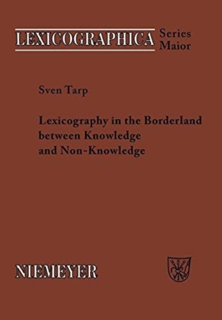 Lexicography in the Borderland between Knowledge and Non-Knowledge - General Lexicographical Theory with Particular Focus on Learner's Lexicography