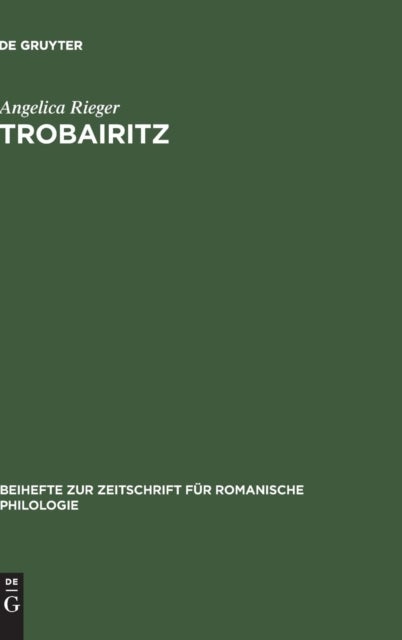 Trobairitz - Der Beitrag Der Frau in Der Altokzitanischen Hofischen Lyrik. Edition Des Gesamtkorpus