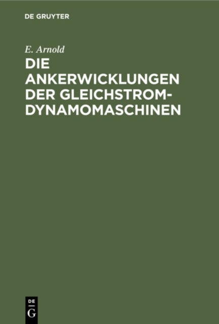 Die Ankerwicklungen Der Gleichstrom-Dynamomaschinen - Entwicklung Und Anwendung Einer Allgemein Gultigen Schaltungsregel