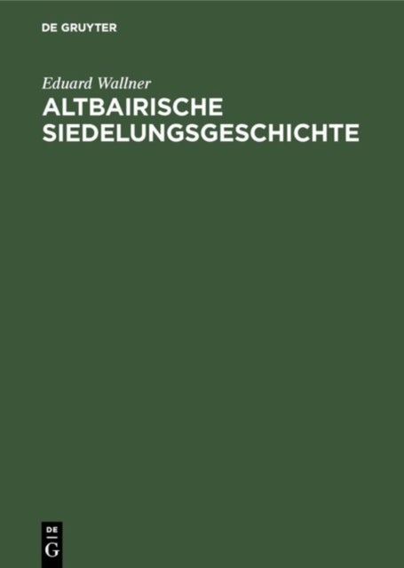 Altbairische Siedelungsgeschichte - In Den Ortsnamen Der Amter Bruck, Dachau, Freising, Friedberg, Landsberg, Moosburg Und Pfaffenhofen