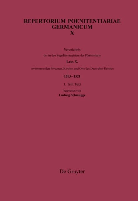 Verzeichnis Der in Den Supplikenregistern Der Ponitentiarie Leos X. Vorkommenden Personen, Kirchen Und Orte Des Deutschen Reiches (1513-1521) - Band 1: Text. Band: 2 Indices