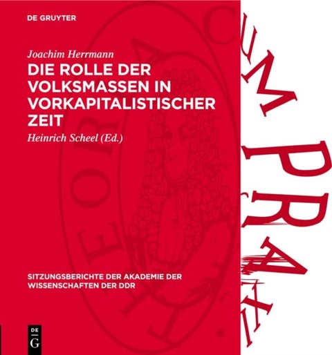 Die Rolle Der Volksmassen in Vorkapitalistischer Zeit - Das Problem Der Revolutionaren Veranderungen in Den Vorkapitalistischen Gesellschaftsformationen Und Die Rolle Der Volksmassen