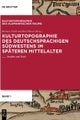 Kulturtopographie Des Deutschsprachigen Sudwestens Im Spateren Mittelalter