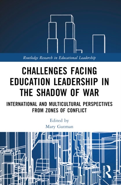 Challenges facing Education Leadership in the Shadow of War - International and Multicultural Perspectives from Zones of Conflict