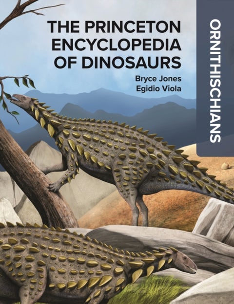 The Princeton Encyclopedia of Dinosaurs: Ornithischians - Ornithischians