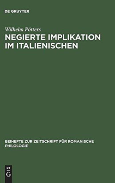 Negierte Implikation Im Italienischen - Theorie Und Beschreibung Des Sprachlichen Ausdrucks Der Konzessivitat Auf Der Grundlage Der Prosasprache Des Decameron