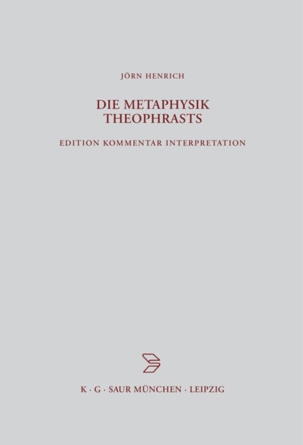 Die Metaphysik Theophrasts - Edition, Kommentar, Interpretation