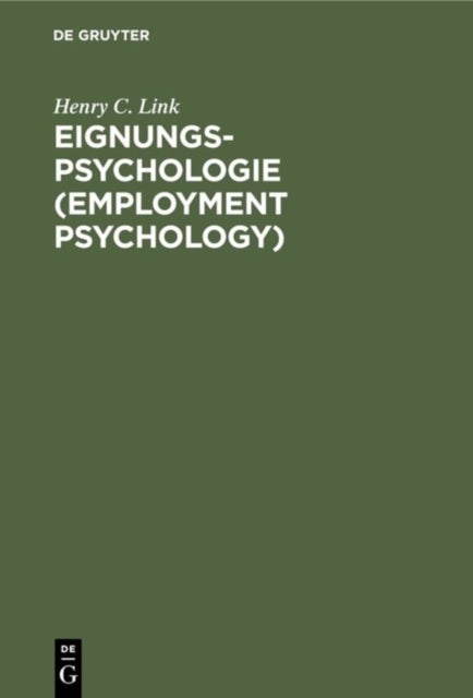 Eignungs-Psychologie (Employment Psychology) - Anwendung Wissenschaftlicher Verfahren Bei Der Auswahl Und Ausbildung Von Angestellten Und Arbeitern