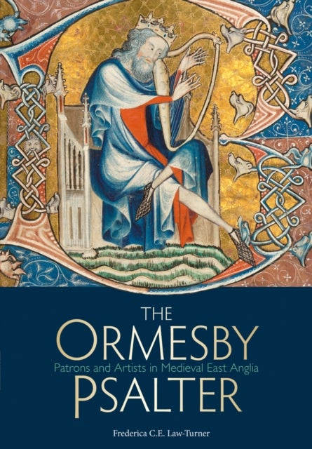The Ormesby Psalter - Patrons and Artists in Medieval East Anglia