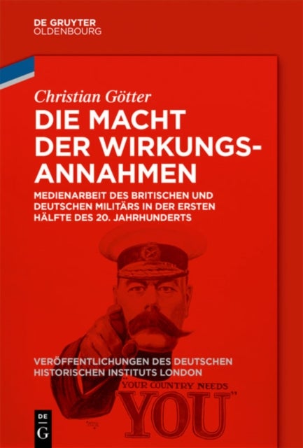 Die Macht Der Wirkungsannahmen - Medienarbeit Des Britischen Und Deutschen Militars in Der Ersten Halfte Des 20. Jahrhunderts