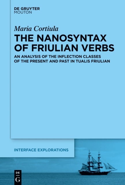 The Nanosyntax of Friulian Verbs - An Analysis of the Inflection Classes of the Present and Past in Tualis Friulian