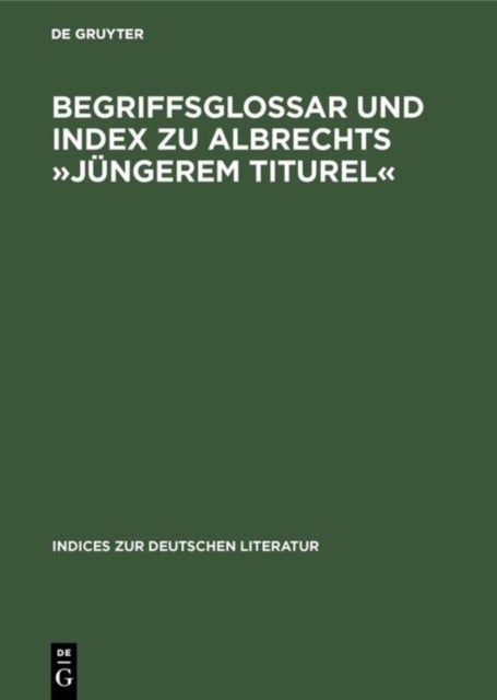 Begriffsglossar Und Index Zu Albrechts »Jungerem Titurel« - Alphabetischer Index