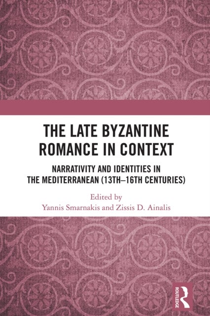 The Late Byzantine Romance in Context - Narrativity and Identities in the Mediterranean (13th–16th Centuries)