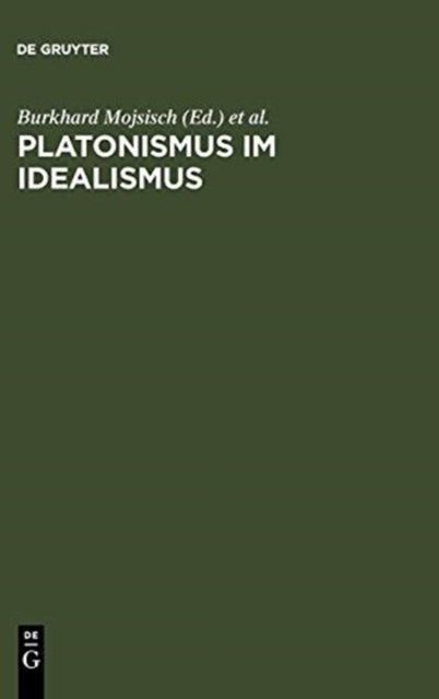 Platonismus im Idealismus - Die platonische Tradition in der klassischen deutschen Philosophie