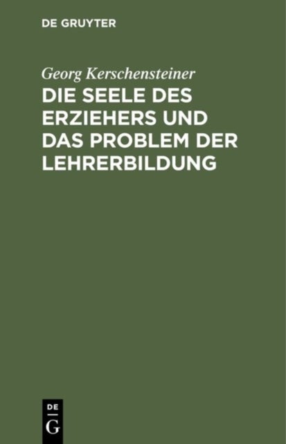 Die Seele Des Erziehers Und Das Problem Der Lehrerbildung