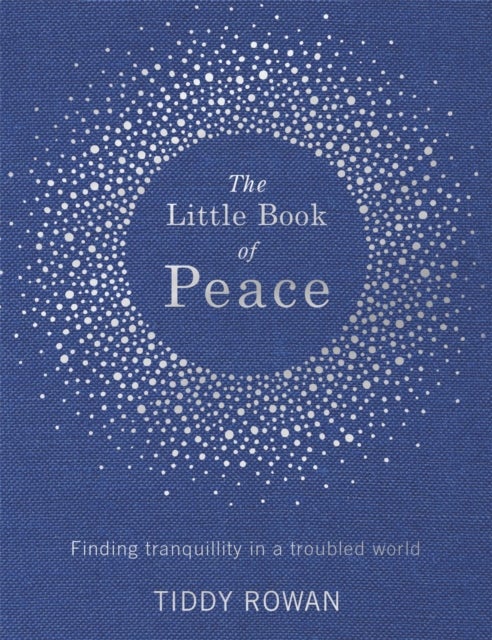 The Little Book of Peace - Finding tranquillity in a troubled world
