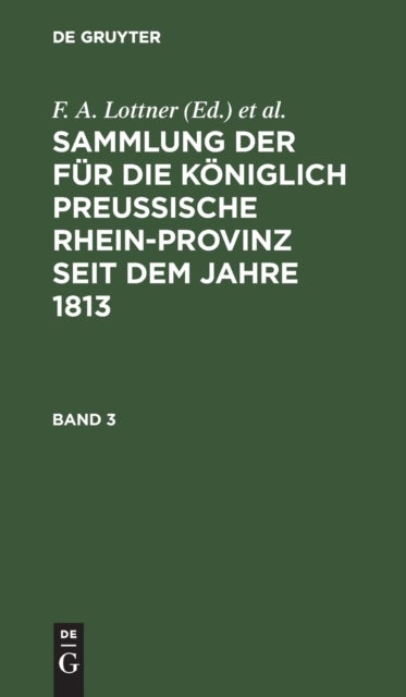 Sammlung Der Fur Die Koniglich Preussische Rhein-Provinz Seit Dem Jahre 1813. Band 3