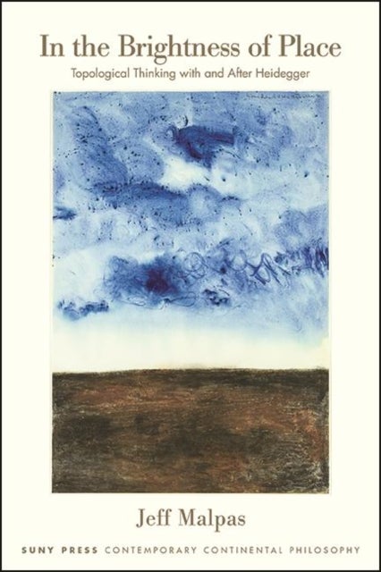 In the Brightness of Place - Topological Thinking with and After Heidegger