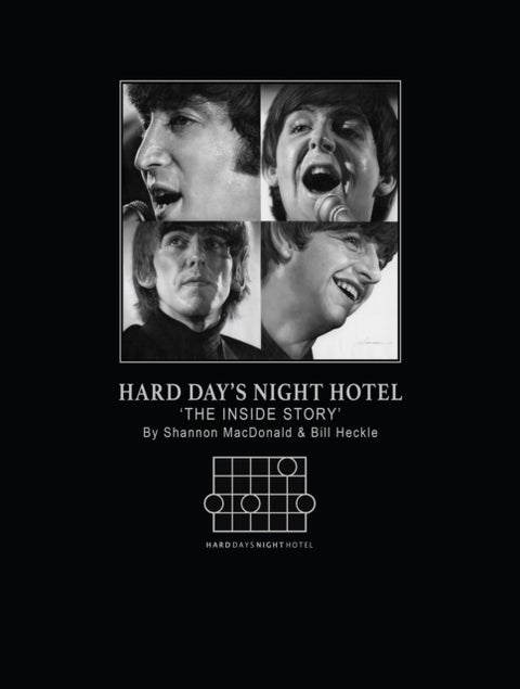 Hard Days Night Hotel: the Inside Story by Bill Heckle and Shannon Macdonald