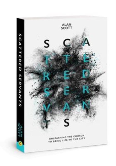 Scattered Servants - Unleashing the Church to Bring Life to the City