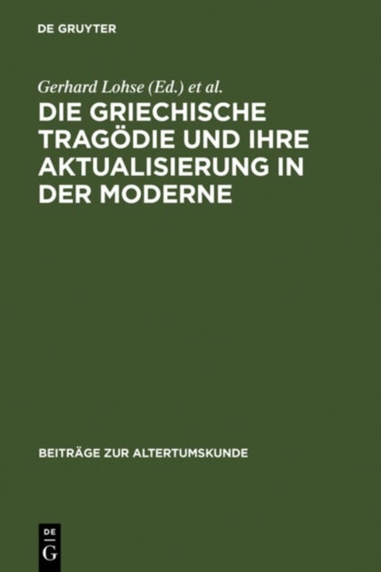 Die Griechische Tragodie Und Ihre Aktualisierung in Der Moderne - Zweites Bruno Snell-Symposion Der Universitat Hamburg Am Europa-Kolleg