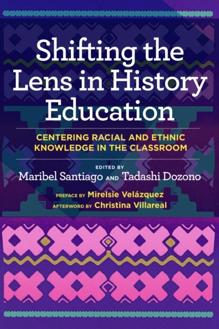 Shifting the Lens in History Education - Centering Racial and Ethnic Knowledge in the Classroom