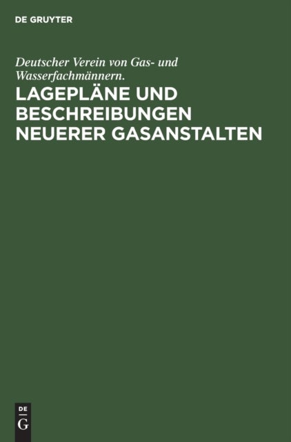 Lageplane Und Beschreibungen Neuerer Gasanstalten - Zur 39. Jahresversammlung in Cassel