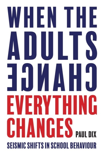 When the Adults Change, Everything Changes - Seismic shifts in school behaviour