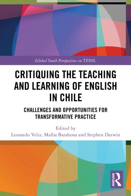 Critiquing the Teaching and Learning of English in Chile - Challenges and Opportunities for Transformative Practice