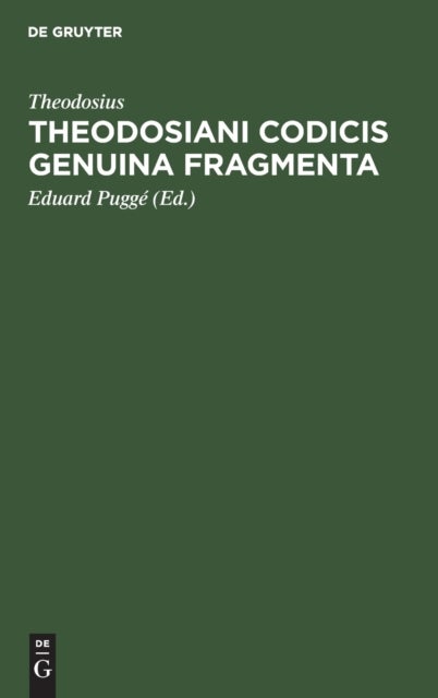 Theodosiani Codicis Genuina Fragmenta - Cum Ex Codice Palimpsesto Bibliothecae R. Taurinensis Athenaei Edita, Tum Ex Membranis Bibliothecae Ambrosianae Mediolanensis in Lucem Prolata. Ed, Eduardus Puggaeus