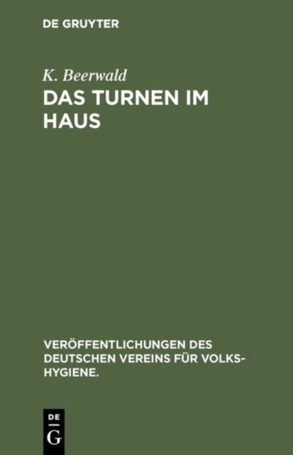 Das Turnen Im Haus - Leibesubungen Zur Forderung Und Erhaltung Der Gesundheit Fur Jung Und Alt