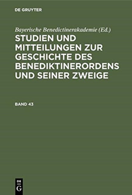 Studien Und Mitteilungen Zur Geschichte Des Benediktinerordens Und Seiner Zweige. Band 43