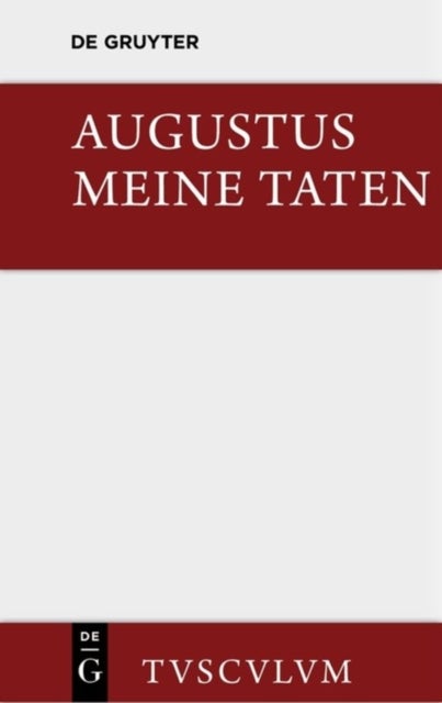 Meine Taten / Res Gestae - Das Monumentum Ancyranum in Lateinischer, Griechischer Und Deutscher Sprache