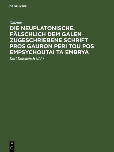 neuplatonische, falschlich dem Galen zugeschriebene Schrift Pros Gauron peri tou pos empsychoutai ta embrya